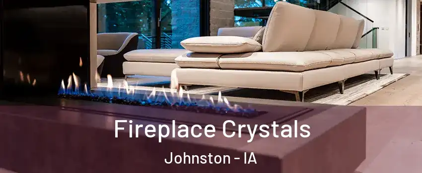  Fireplace Crystals Johnston - IA