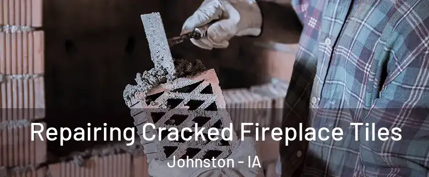  Repairing Cracked Fireplace Tiles Johnston - IA
