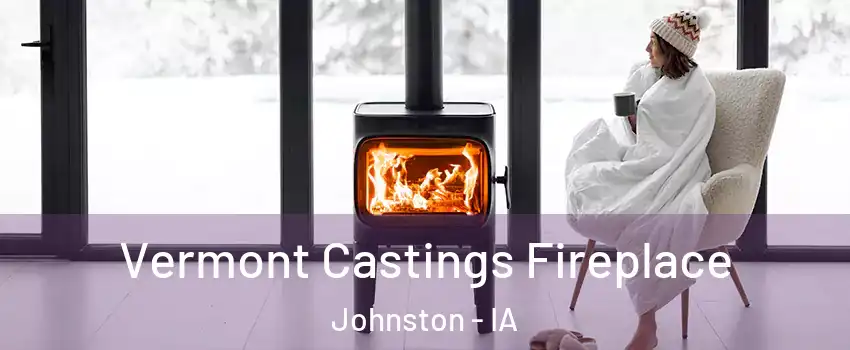  Vermont Castings Fireplace Johnston - IA